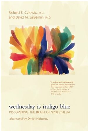 Wednesday Is Indigo Blue: Discovering the Brain of Synesthesia by Richard E. Cytowic, David Eagleman