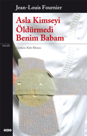 Asla Kimseyi Öldürmedi Benim Babam by Jean-Louis Fournier