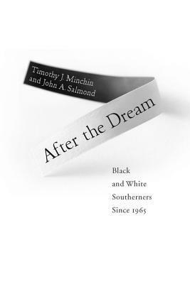 After the Dream: Black and White Southerners Since 1965 by John A. Salmond, Timothy J. Minchin