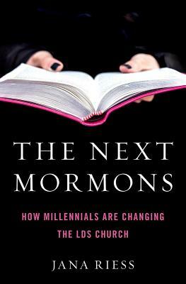 The Next Mormons: How Millennials Are Changing the Lds Church by Jana Riess