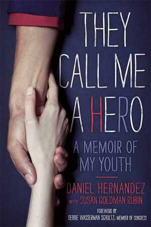 They Call Me a Hero: A Memoir of My Youth by Daniel Hernandez, Susan Goldman Rubin
