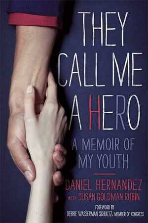 They Call Me a Hero: A Memoir of My Youth by Susan Goldman Rubin, Daniel Hernandez