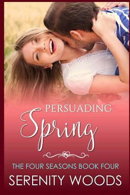 Persuading Spring: A Sexy New Zealand Romance by Serenity Woods