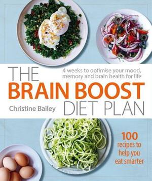 The Brain Boost Diet Plan: The 30-Day Plan to Boost Your Memory and Optimize Your Brain Health by Christine Bailey