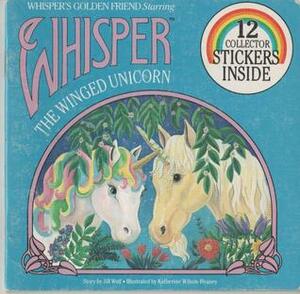 Whisper's Golden Friend Starring Whisper The Winged Unicorn by Jill Wolf, Katherine Wilson-Heaney