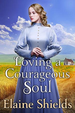 Loving a Courageous Soul by Elaine Shields, Elaine Shields