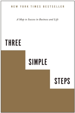 Three Simple Steps: A Map to Success in Business and Life by Trevor Blake