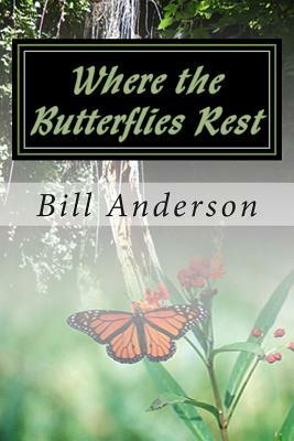 Where the Butterflies Rest by Bill Anderson