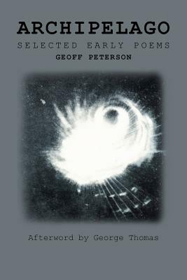 Archipelago: Selected Early Poems by Geoff Peterson