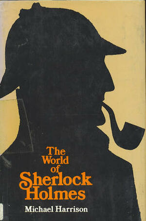 The World of Sherlock Holmes by Michael Harrison
