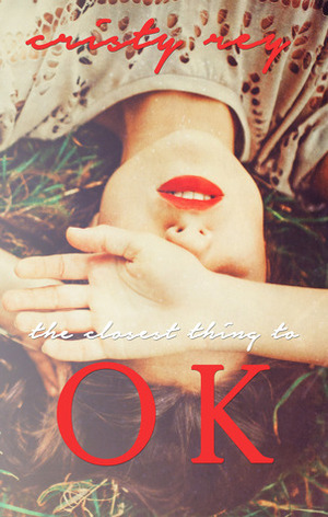 The Closest Thing to OK by Cristy Rey