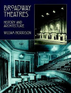 Broadway Theatres: History and Architecture by William Morrison