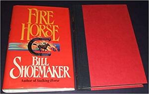 Fire Horse by Dick Lochte, Bill Shoemaker
