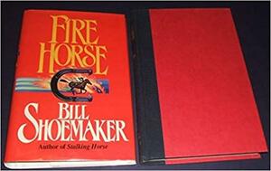 Fire Horse by Bill Shoemaker, Dick Lochte