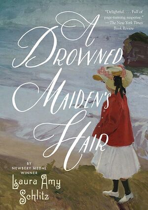 A Drowned Maiden's Hair: A Melodrama by Laura Amy Schlitz