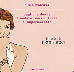 Today a Woman Went Mad in the Supermarket: Stories by Hilma Wolitzer