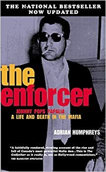 The Enforcer: The True Saga Of A Mafia Boss, The by Adrian Humphreys