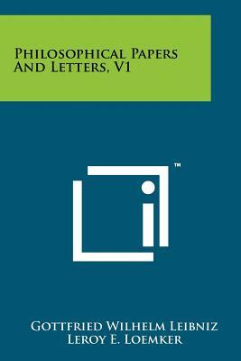 Philosophical Papers And Letters, V1 by Gottfried Wilhelm Leibniz