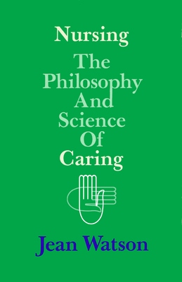 Nursing: The Philosophy and Science of Caring by Jean Watson