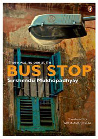 There Was No One at the Bus Stop by Arunava Sinha, Shirshendu Mukhopadhyay