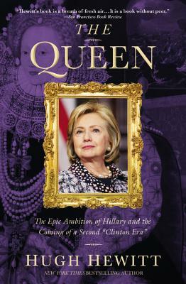 The Queen: The Epic Ambition of Hillary and the Coming of a Second "Clinton Era" by Hugh Hewitt