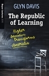 The Republic of Learning: Higher Education Transforms Australia by Glyn Davis