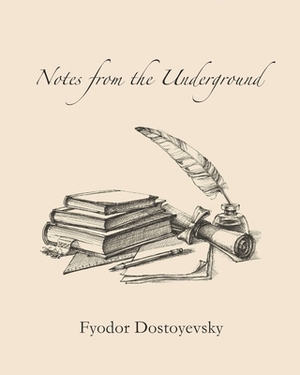 Notes from the Underground (Annotated) by Fyodor Dostoevsky