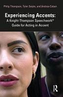 Experiencing Accents: A Knight-Thompson Speechwork® Guide for Acting in Accent by Tyler Seiple, Andrea Caban, Philip Thompson (Professor of Drama)