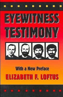 Eyewitness Testimony: With a New Preface by Elizabeth F. Loftus