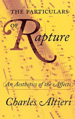 The Particulars of Rapture: An Aesthetics of the Affects by Charles Altieri