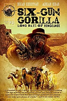 Six-Gun Gorilla: Long Days of Vengeance #1 by Brian Christgau