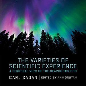 The Varieties of Scientific Experience: A Personal View of the Search for God by Carl Sagan