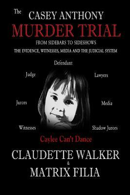 The Casey Anthony Murder Trial by Matrix Filia, Claudette Walker