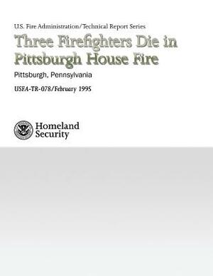 Three Firefighters Die in Pittsburgh House Fire by National Fire Data Center, U. S. Fire Administration, Department of Homeland Security