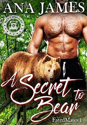 A Secret to Bear by Ana W. Fawkes, Ana James, Ana James