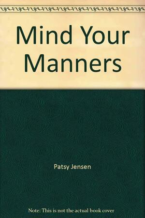 Mind Your Manners by Patricia Jensen