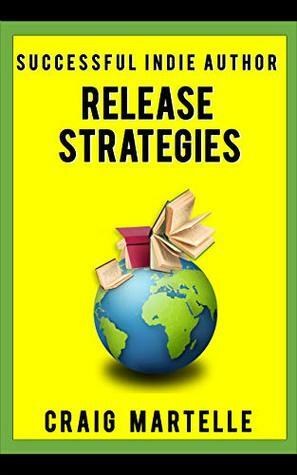 Release Strategies: Plan your self-publishing schedule for maximum benefit (Successful Indie Author Book 2) by Michael Anderle, Craig Martelle