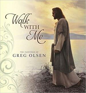 Walk With Me: The Paintings Of Greg Olsen by Greg Olsen