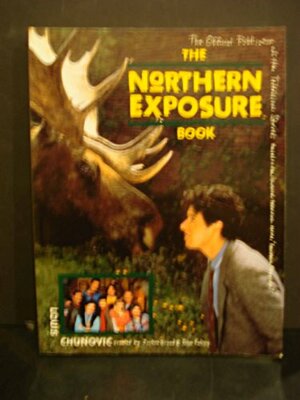 Northern Exposure: The Official Publication of the Television Series by Louis Chunovic