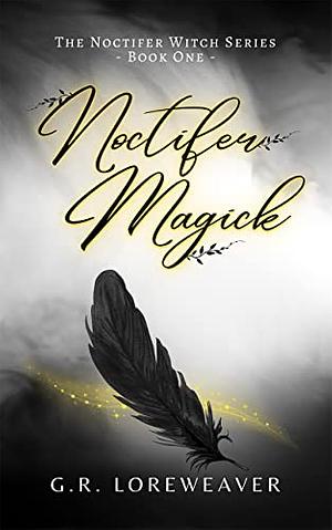 Noctifer Magick by G.R. Loreweaver, G.R. Loreweaver
