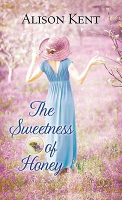 The Sweetness of Honey: A Hope Springs Novel by Alison Kent