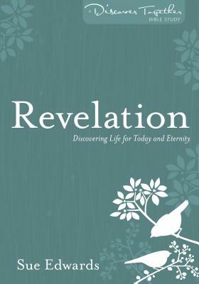 Revelation: Discovering Life for Today and Eternity by Sue Edwards