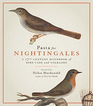 Pasta For Nightingales: A seventeenth-century handbook of bird-care and folklore /anglais by Helen Macdonald, Cassiano Dal Pozzo, Cassiano Dal Pozzo