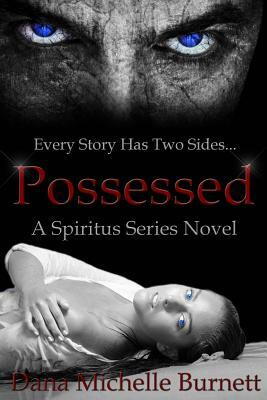 Possessed: A Spiritus Series Novel by Dana Michelle Burnett