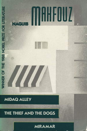 Three Novels: Midaq Alley / The Thief and the Dogs / Miramar by John Fowles, Naguib Mahfouz, Fatma Moussa Mahmoud, Trevor Le Gassick, M.M. Badawi