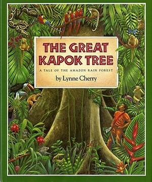 The Great Kapok Tree: A Tale of the Amazon Rain Forest by Lynne Cherry