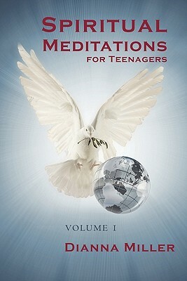 Spiritual Meditations for Teenagers - Volume 1 by Dianna Miller