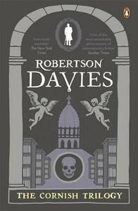 The Cornish Trilogy: The Rebel Angels; What's Bred in the Bone; The Lyre of Orpheus by Robertson Davies