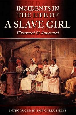 Incidents in the Life of a Slave Girl - Illustrated & Annotated by Harriet Ann Jacobs