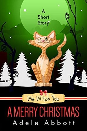 We Witch You A Merry Christmas by Adele Abbott